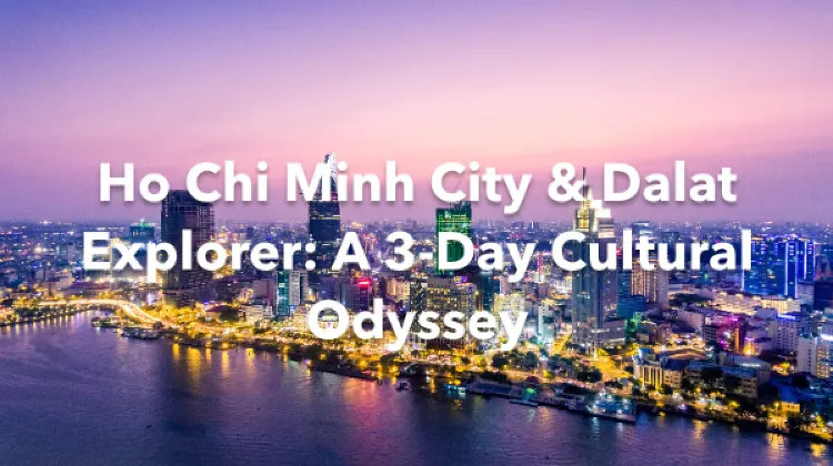 Ho Chi Minh City Dalat 3 Days Itinerary