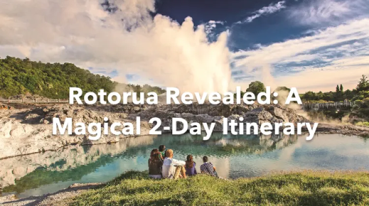 Rotorua 2 Days Itinerary