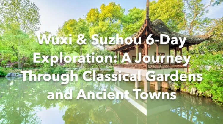 Wuxi Suzhou 6 Days Itinerary