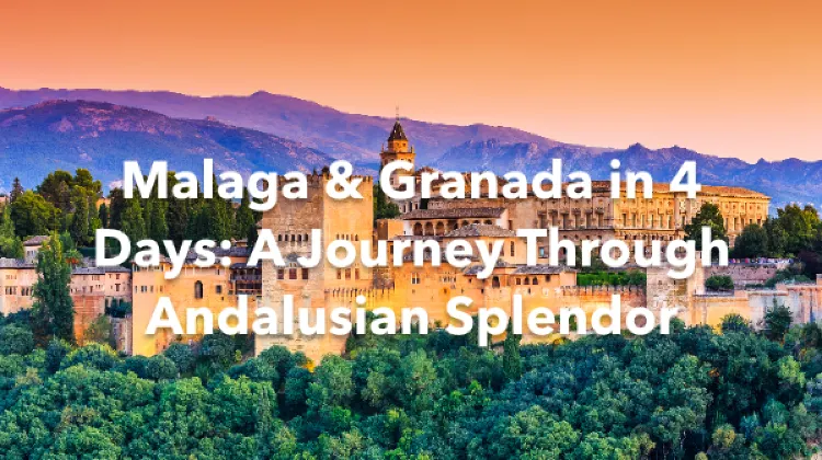Malaga Granada Province 4 Days Itinerary