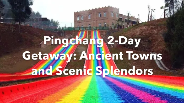Pingchang 2 Days Itinerary