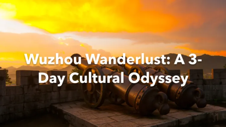 Wuzhou 3 Days Itinerary