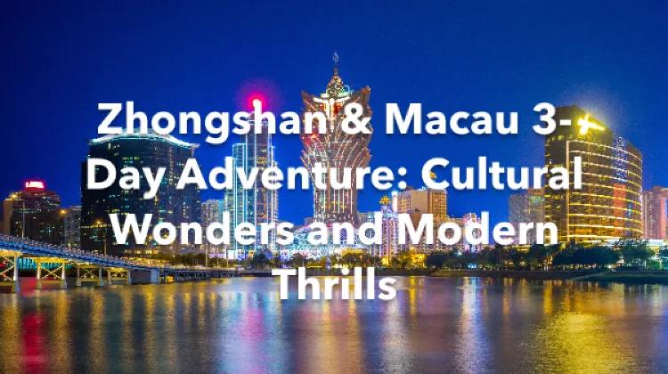 Zhongshan Macau 3 Days Itinerary