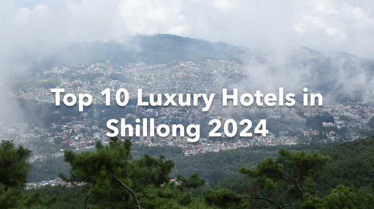 Top 10 Luxury Hotels in Shillong 2024