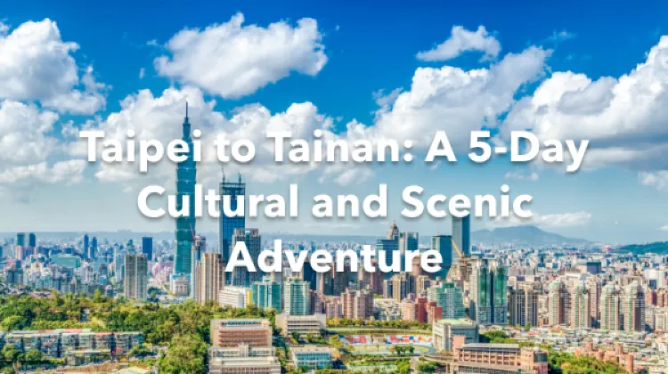 Taipei Tainan 5 Days Itinerary