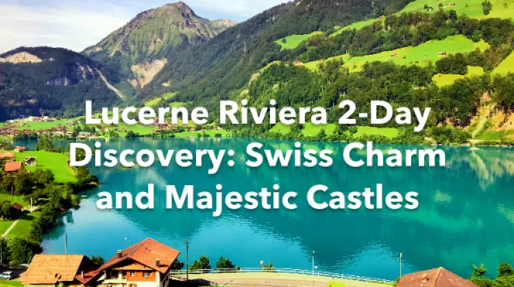 Riviera-Pays-d'Enhaut District Lucerne 2 Days Itinerary
