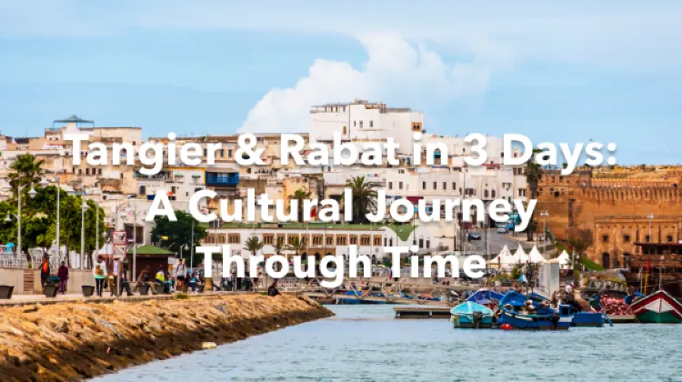 Tangier Rabat 3 Days Itinerary