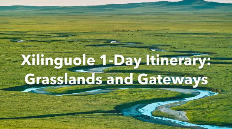 Xilinguole 1 Day Itinerary