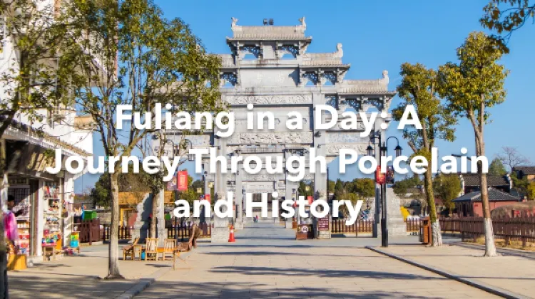 Fuliang 1 Day Itinerary
