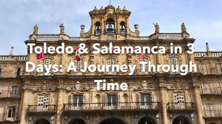 Toledo Salamanca 3 Days Itinerary
