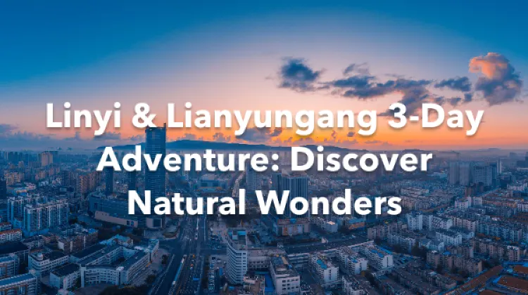 Linyi Lianyungang 3 Days Itinerary