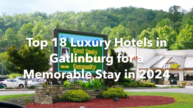 Top 18 Luxury Hotels in Gatlinburg for a Memorable Stay in 2024