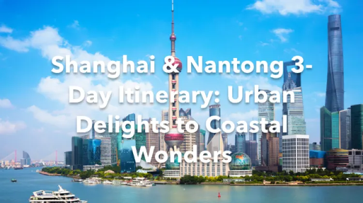 Shanghai Nantong 3 Days Itinerary
