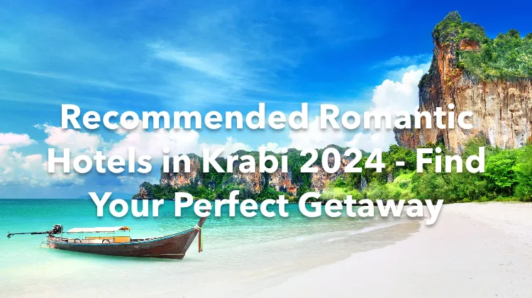 Recommended Romantic Hotels in Krabi 2024 - Find Your Perfect Getaway