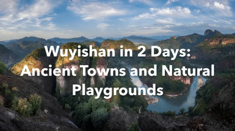 Wuyishan 2 Days Itinerary
