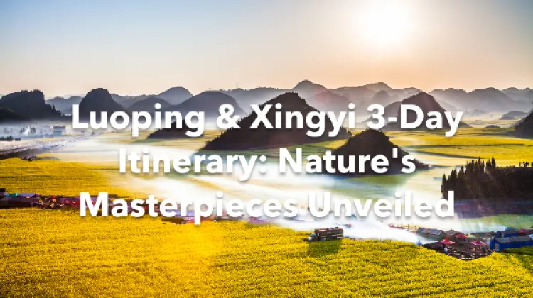 Luoping Xingyi 3 Days Itinerary