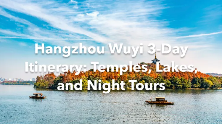 Hangzhou Wuyi 3 Days Itinerary