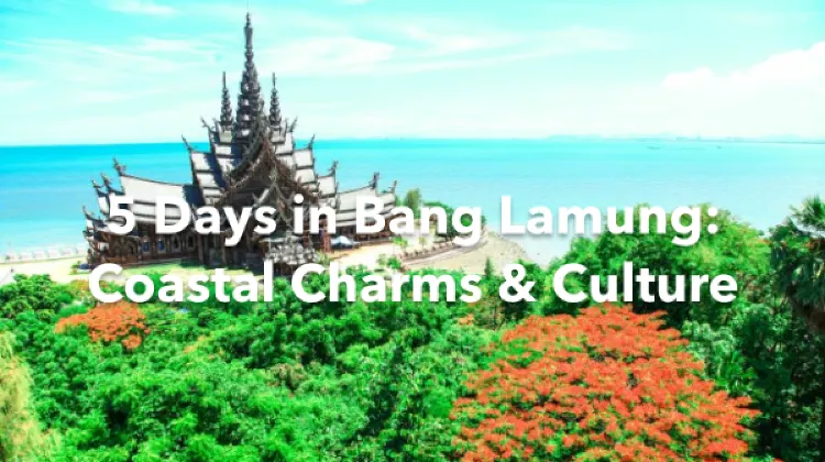 Bang Lamung 5 Days Itinerary