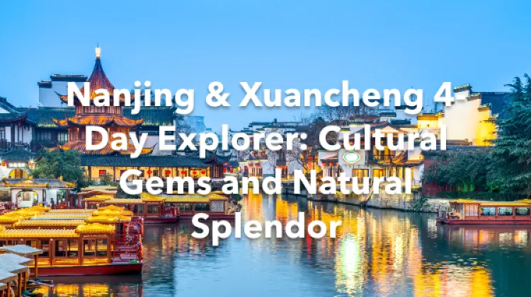 Nanjing Xuancheng 4 Days Itinerary