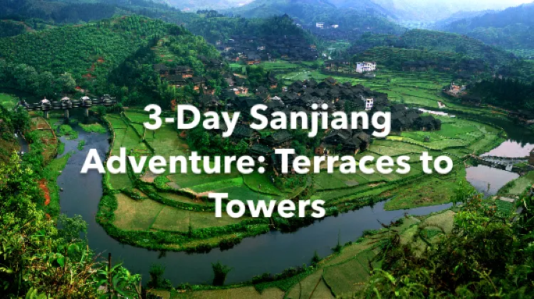 Sanjiang 3 Days Itinerary