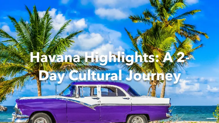 Havana 2 Days Itinerary