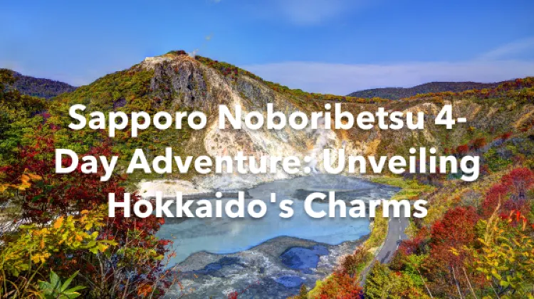 Sapporo Noboribetsu 4 Days Itinerary