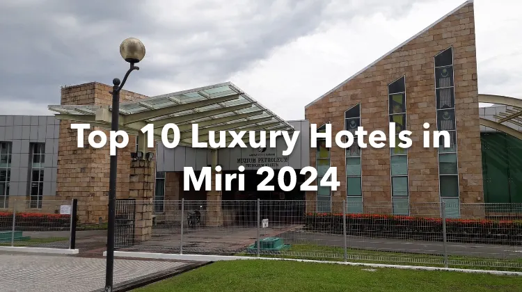 Top 10 Luxury Hotels in Miri 2024