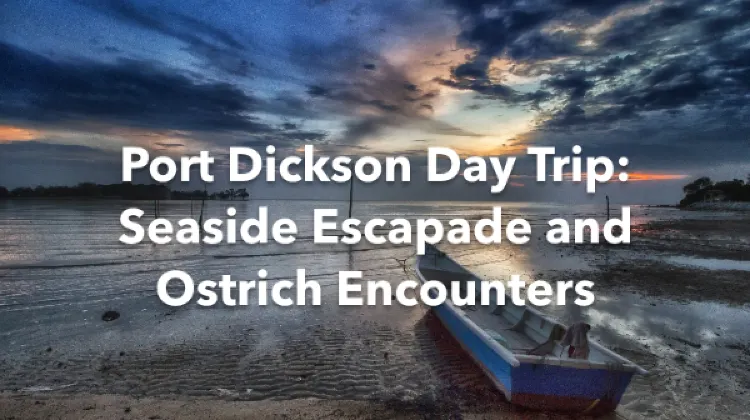 Port Dickson 1 Day Itinerary