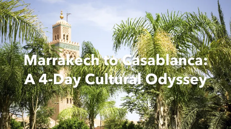 Marrakech Casablanca 4 Days Itinerary