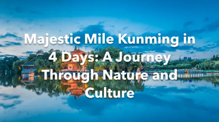 Mile Kunming 4 Days Itinerary