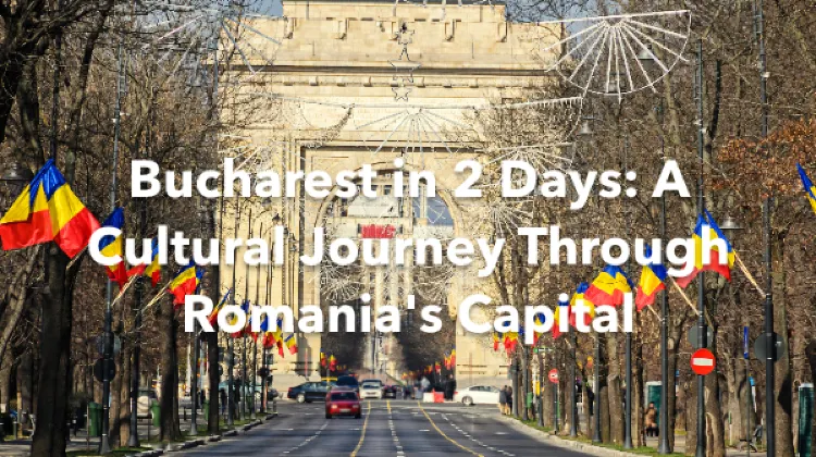 Bucharest 2 Days Itinerary