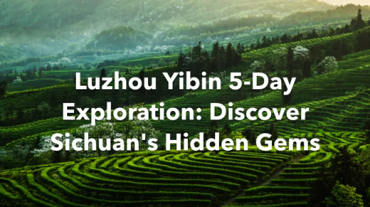 Luzhou Yibin 5 Days Itinerary