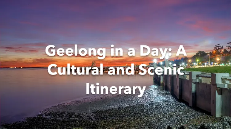 Geelong 1 Day Itinerary