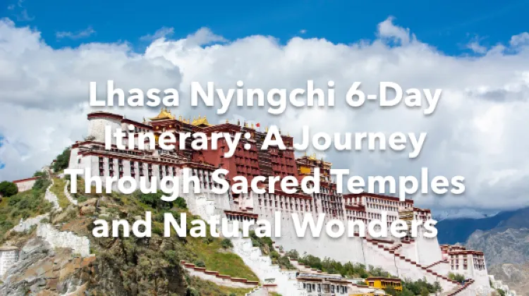 Lhasa Nyingchi 6 Days Itinerary