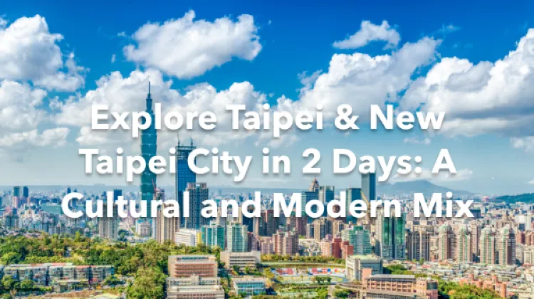 Taipei New Taipei City 2 Days Itinerary