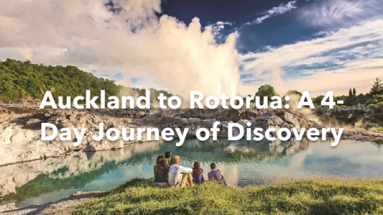 Auckland Rotorua 4 Days Itinerary