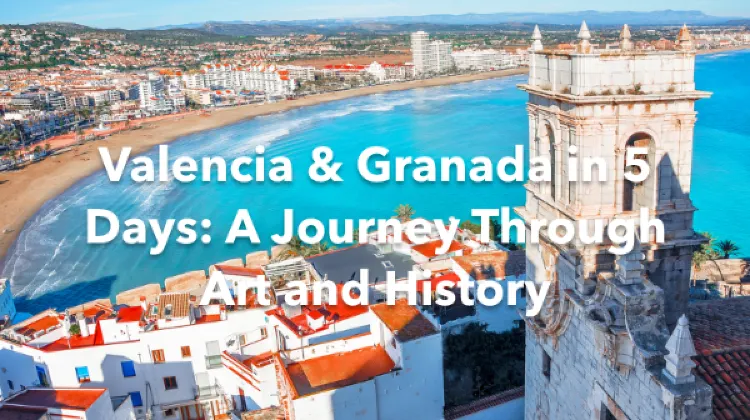 Valencia Granada 5 Days Itinerary