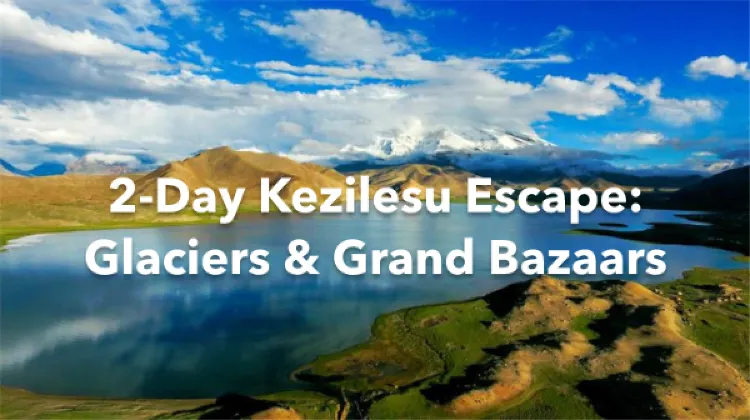 Kezilesu 2 Days Itinerary