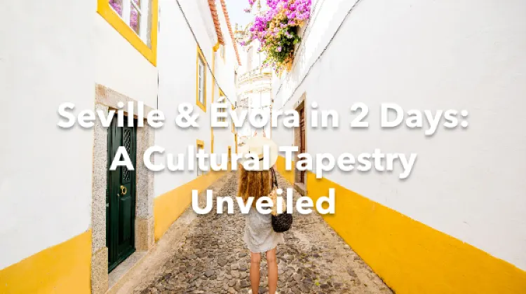 Seville Evora 2 Days Itinerary