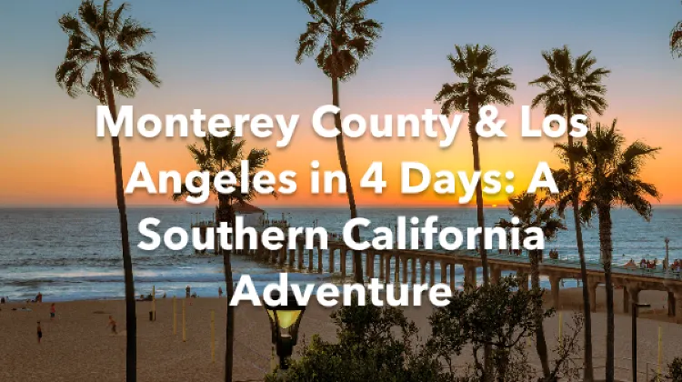 Monterey County Los Angeles 4 Days Itinerary
