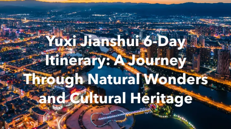 Yuxi Jianshui 6 Days Itinerary