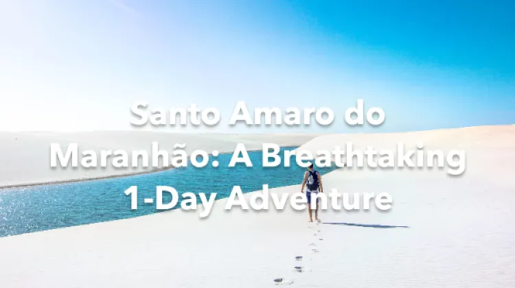 Santo Amaro do Maranhao 1 Day Itinerary