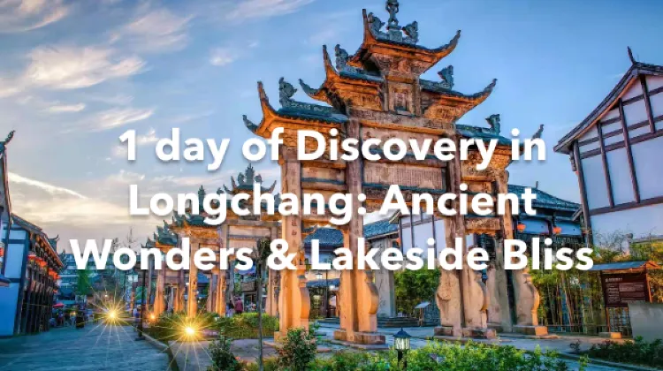 Longchang 1 Day Itinerary