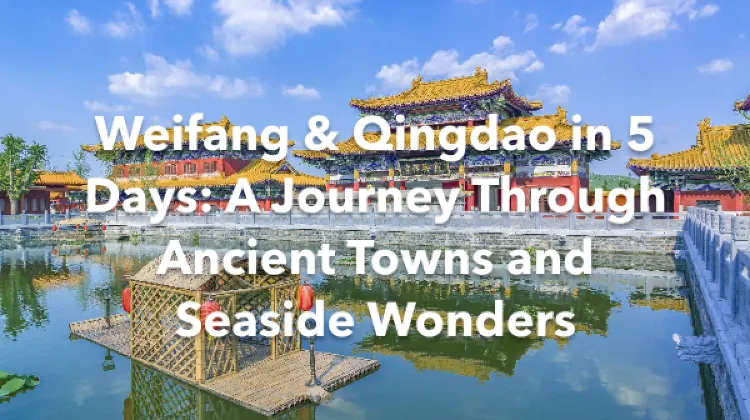 Weifang Qingdao 5 Days Itinerary