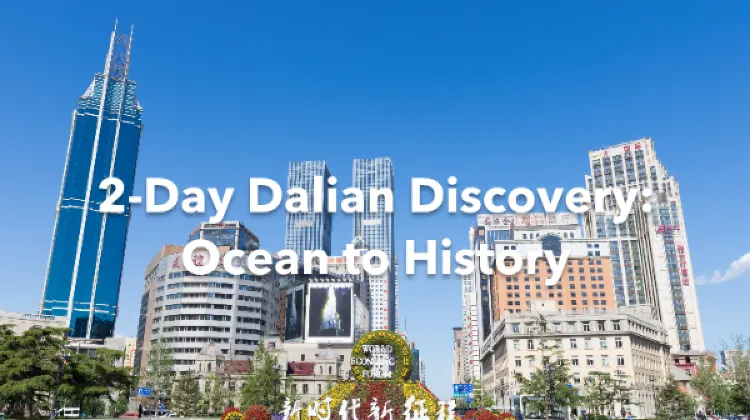 Dalian 2 Days Itinerary