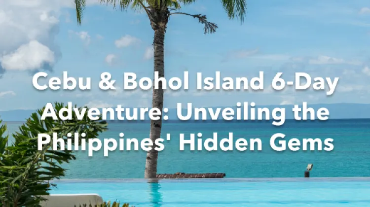 Cebu Bohol Island 6 Days Itinerary