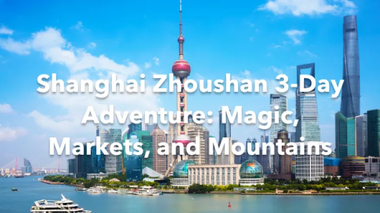 Shanghai Zhoushan 3 Days Itinerary