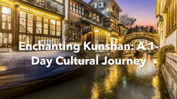 Kunshan 1 Day Itinerary