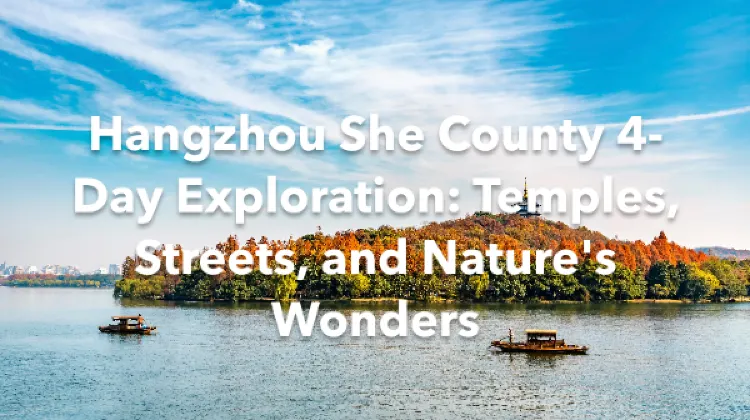 Hangzhou She County 4 Days Itinerary