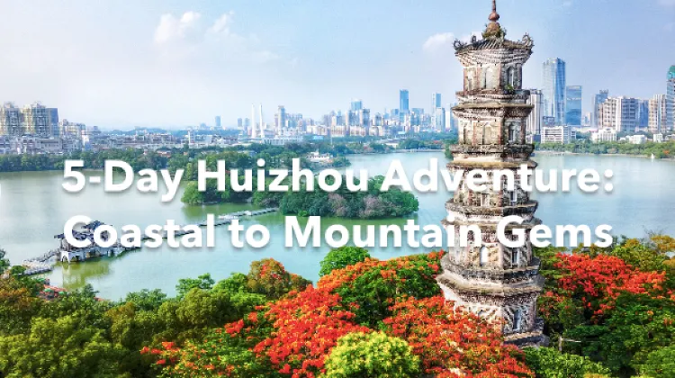 Huizhou 5 Days Itinerary